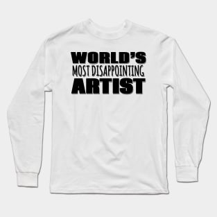 World's Most Disappointing Artist Long Sleeve T-Shirt